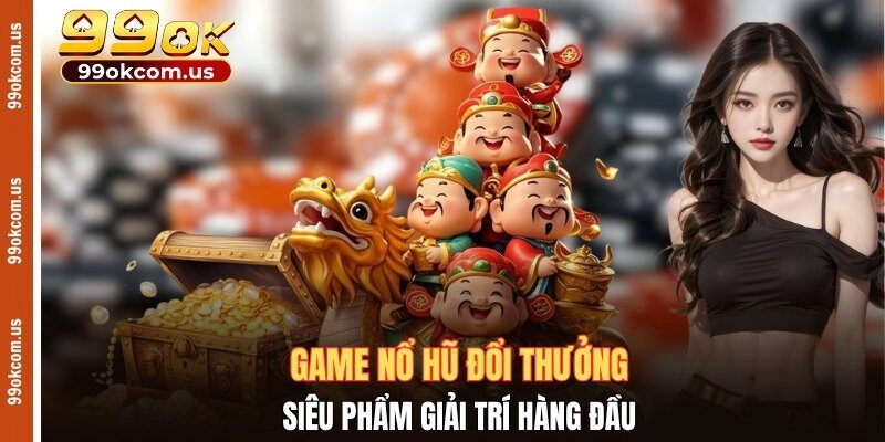 Game nổ hũ đổi thưởng