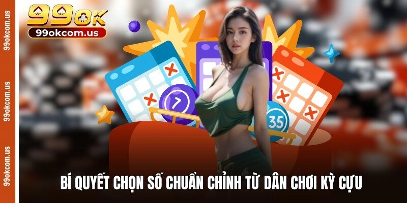 Bí quyết chọn số chuẩn chỉnh từ dân chơi kỳ cựu