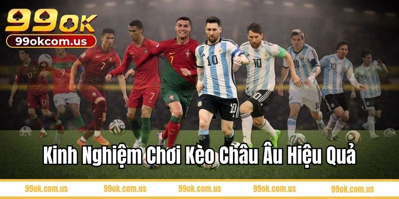 Kinh nghiệm chơi kèo Châu Âu hiệu quả